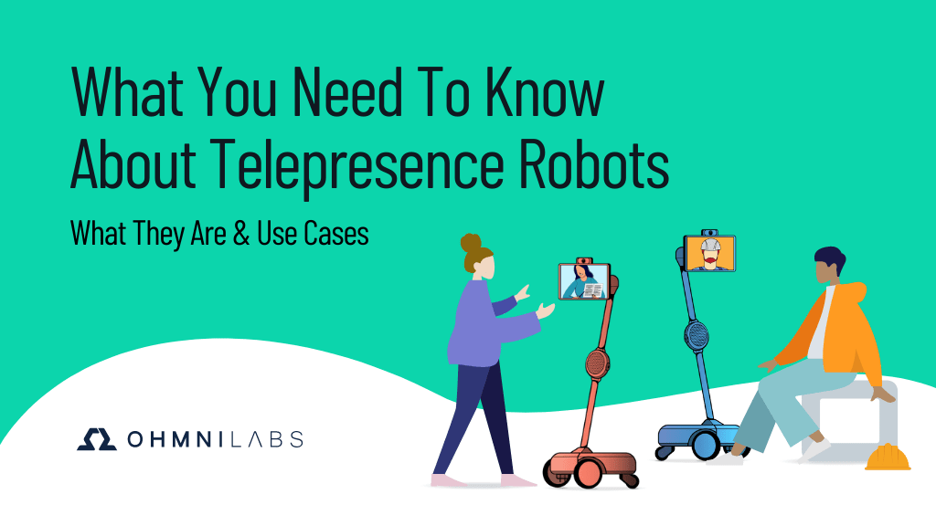 What You Need to Know About Telepresence Robots. What They are & Use Cases