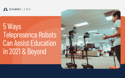 5 Ways Telepresence Robots Can Assist Education in 2021 and Beyond