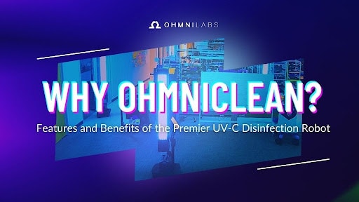 Why OhmniClean? Features and Benefits of the Premier UV-C Disinfection Robot