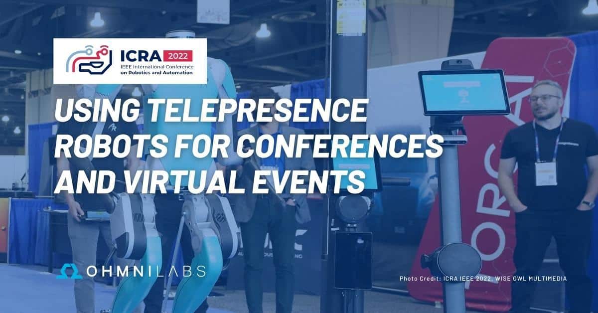 ICRA 2022: Using telepresence robots for conferences and virtual events