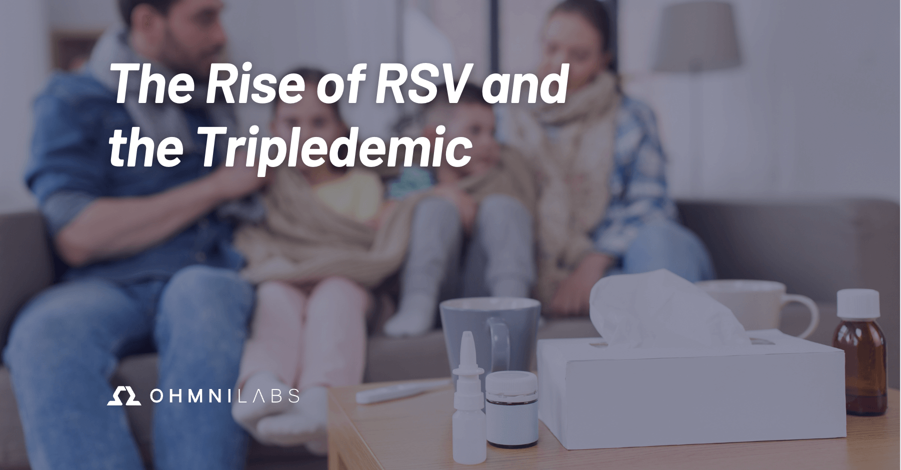 Image of sick family with the blog post title "The Rise of RSV and the Tripledemic"
