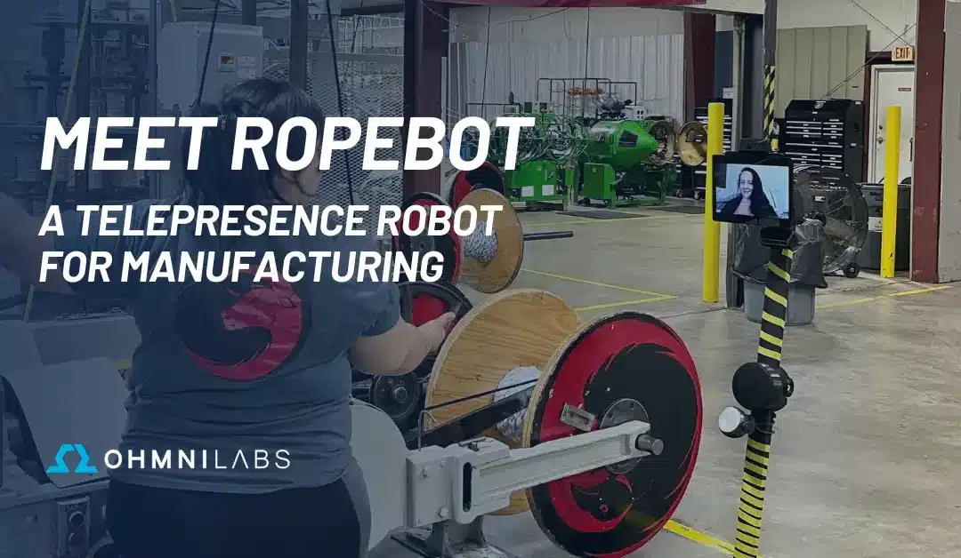 Meet RopeBot — A Telepresence Robot for Manufacturing