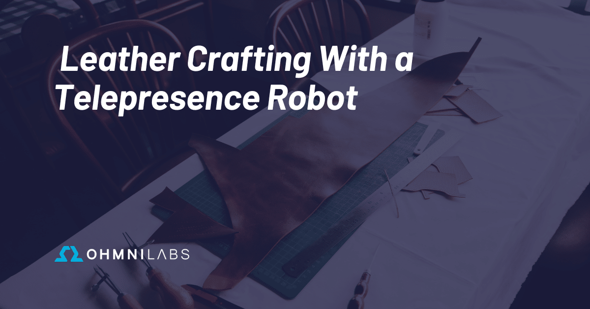 Feature image showing the blog title: Leather Crafting with a Telepresence Robot