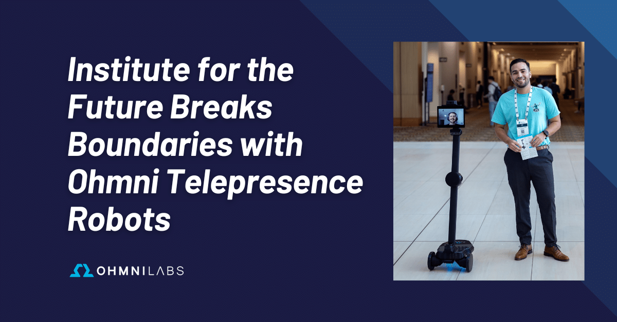 Institute for the Future Breaks Boundaries with Ohmni Telepresence Robots